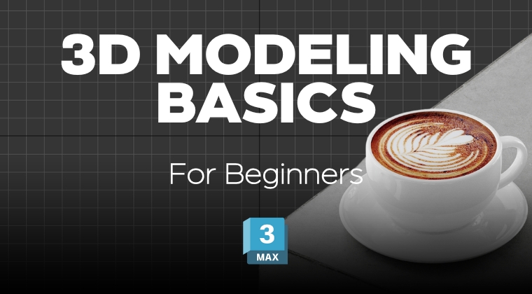 3D Modeling in 3ds Max: From Beginners