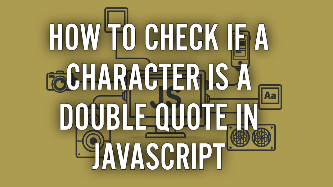 How to Check If a Character is a Double Quote in JavaScript ...