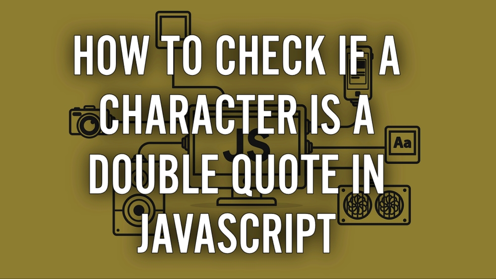 img of How to Check If a Character is a Double Quote in JavaScript