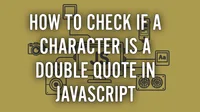 img of How to Check If a Character is a Double Quote in JavaScript