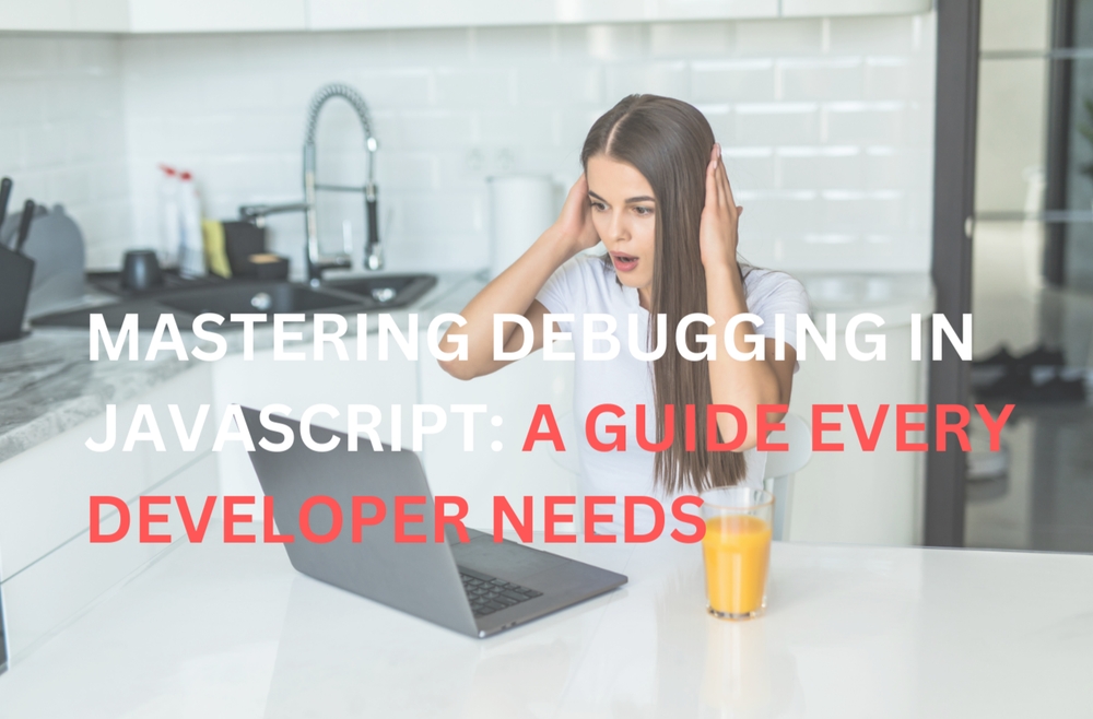 img of Mastering Debugging in JavaScript : A Guide Every Developer Needs