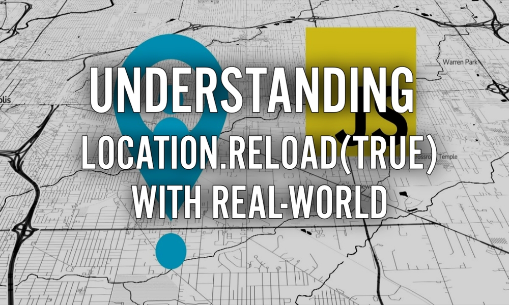 img of Understanding location.reload(true) with Real-World